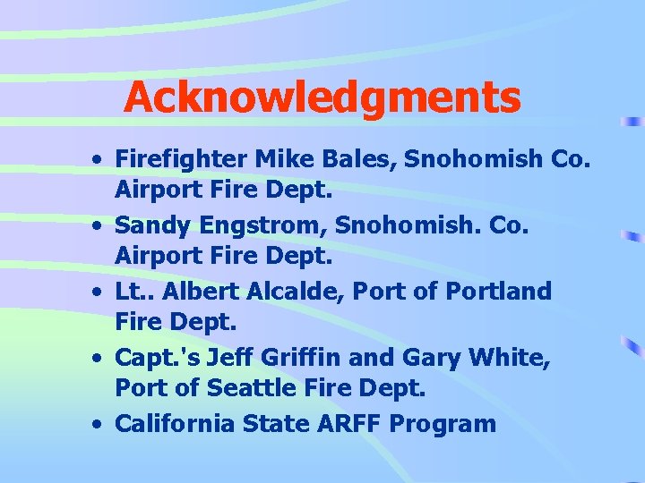 Acknowledgments • Firefighter Mike Bales, Snohomish Co. Airport Fire Dept. • Sandy Engstrom, Snohomish.