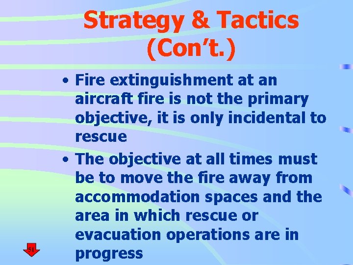 Strategy & Tactics (Con’t. ) • Fire extinguishment at an aircraft fire is not