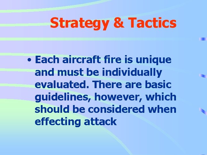 Strategy & Tactics • Each aircraft fire is unique and must be individually evaluated.