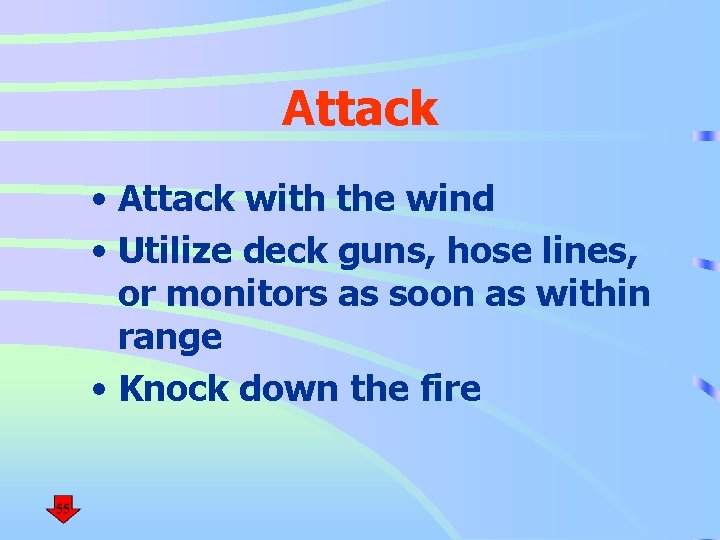 Attack • Attack with the wind • Utilize deck guns, hose lines, or monitors