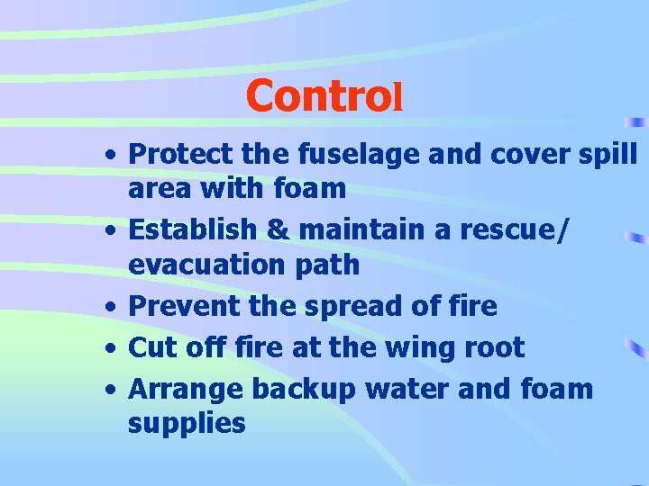 Control • Protect the fuselage and cover spill area with foam • Establish &