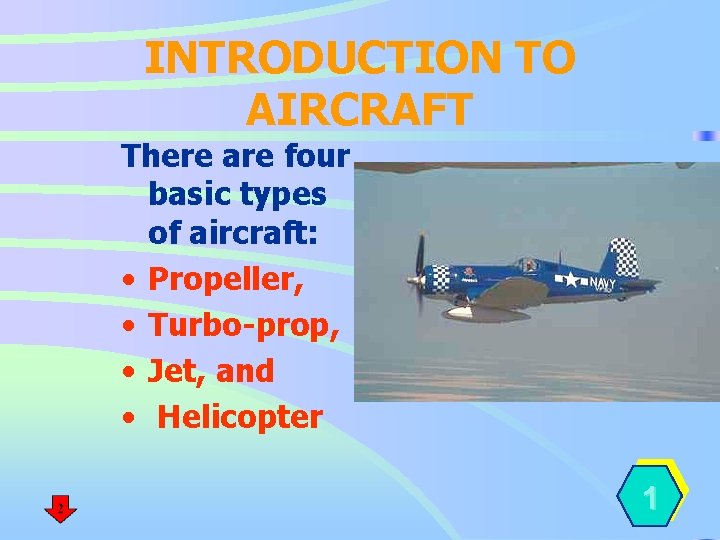 INTRODUCTION TO AIRCRAFT There are four basic types of aircraft: • Propeller, • Turbo-prop,