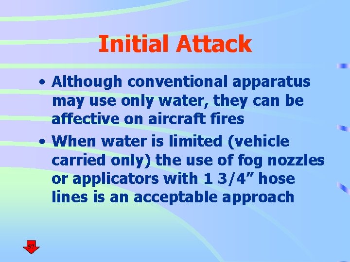 Initial Attack • Although conventional apparatus may use only water, they can be affective