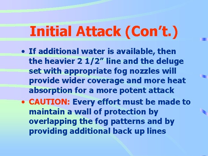 Initial Attack (Con’t. ) • If additional water is available, then the heavier 2