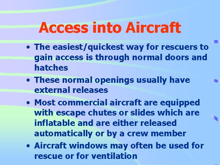 Access into Aircraft • The easiest/quickest way for rescuers to gain access is through