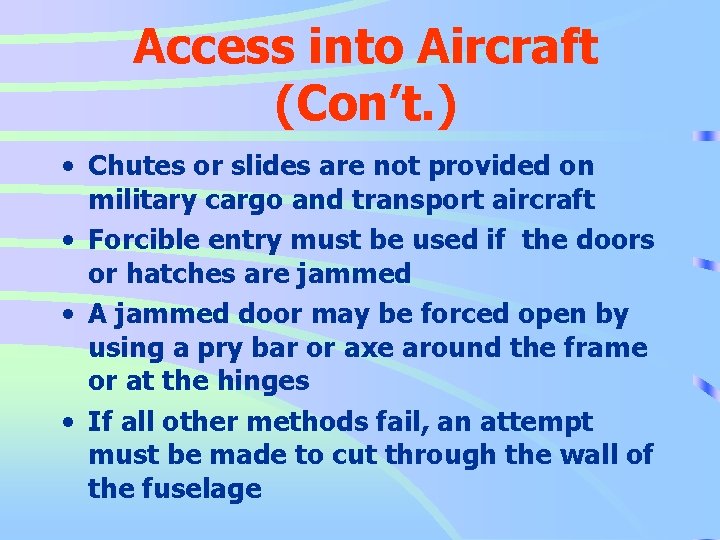 Access into Aircraft (Con’t. ) • Chutes or slides are not provided on military