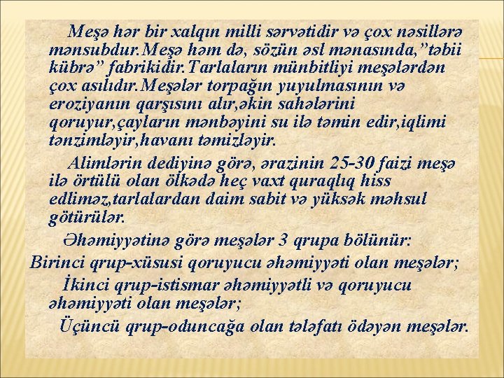 Meşə hər bir xalqın milli sərvətidir və çox nəsillərə mənsubdur. Meşə həm də, sözün
