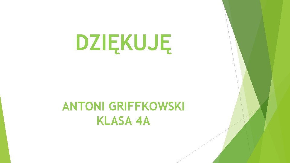 DZIĘKUJĘ ANTONI GRIFFKOWSKI KLASA 4 A 