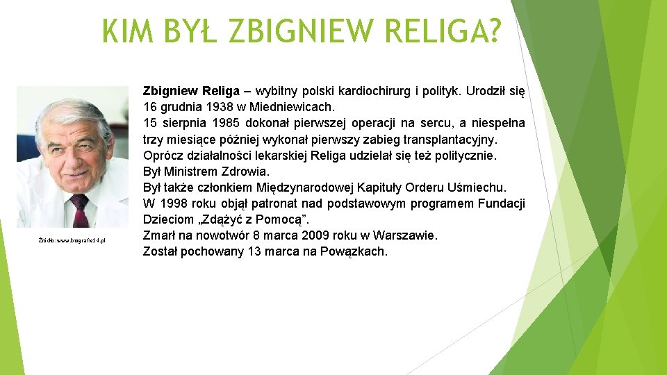 KIM BYŁ ZBIGNIEW RELIGA? Źródło: www. biografie 24. pl Zbigniew Religa – wybitny polski