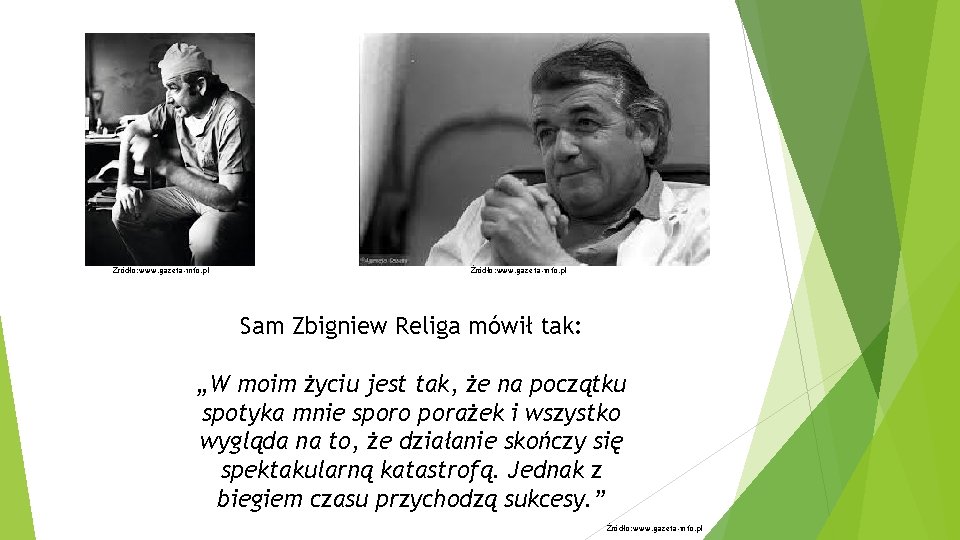 Źródło: www. gazeta-info. pl Sam Zbigniew Religa mówił tak: „W moim życiu jest tak,