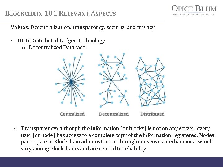 BLOCKCHAIN 101 -RELEVANT ASPECTS Values: Decentralization, transparency, security and privacy. • DLT: Distributed Ledger