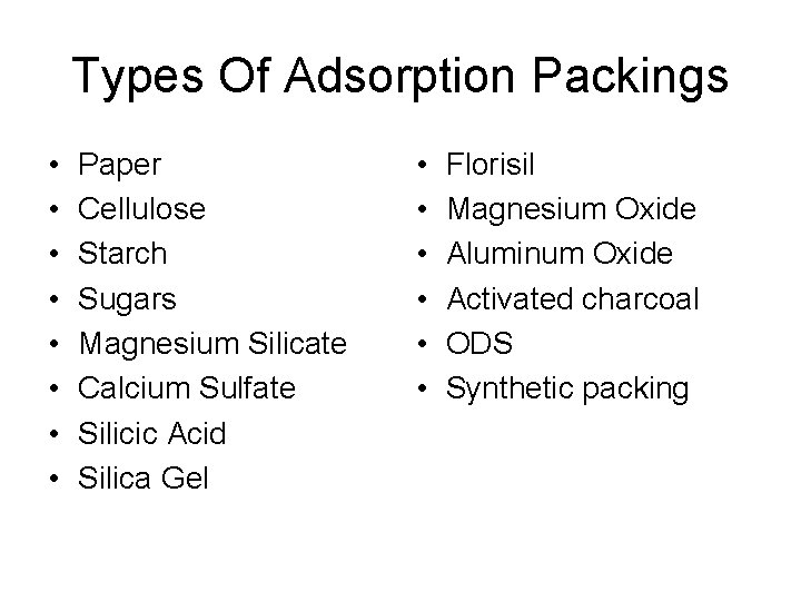 Types Of Adsorption Packings • • Paper Cellulose Starch Sugars Magnesium Silicate Calcium Sulfate