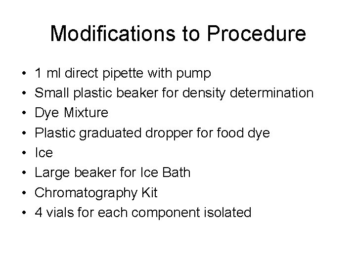 Modifications to Procedure • • 1 ml direct pipette with pump Small plastic beaker