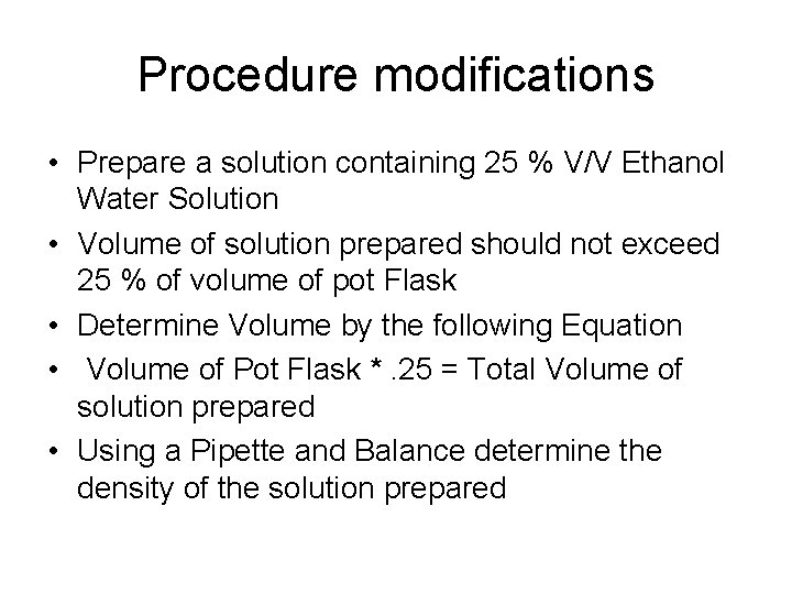 Procedure modifications • Prepare a solution containing 25 % V/V Ethanol Water Solution •