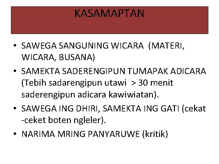 KASAMAPTAN • SAWEGA SANGUNING WICARA (MATERI, WICARA, BUSANA) • SAMEKTA SADERENGIPUN TUMAPAK ADICARA (Tebih