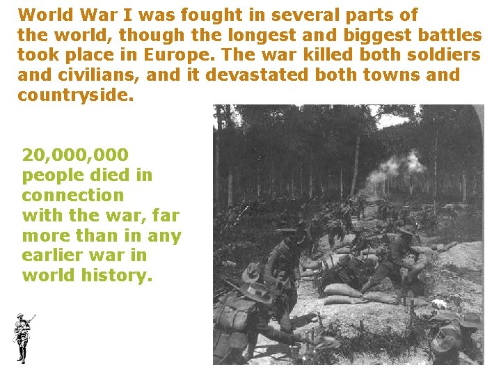 World War I was fought in several parts of the world, though the longest