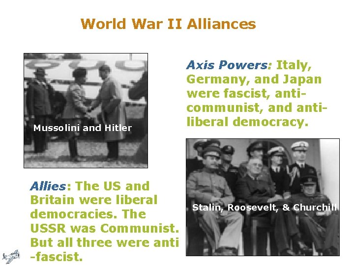 World War II Alliances Mussolini and Hitler Allies: The US and Britain were liberal