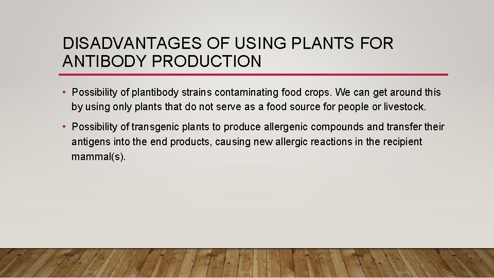 DISADVANTAGES OF USING PLANTS FOR ANTIBODY PRODUCTION • Possibility of plantibody strains contaminating food