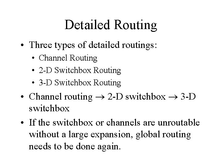Detailed Routing • Three types of detailed routings: • Channel Routing • 2 -D