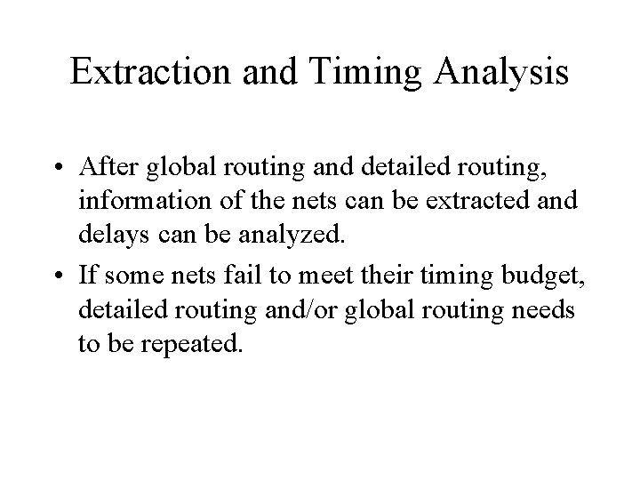 Extraction and Timing Analysis • After global routing and detailed routing, information of the