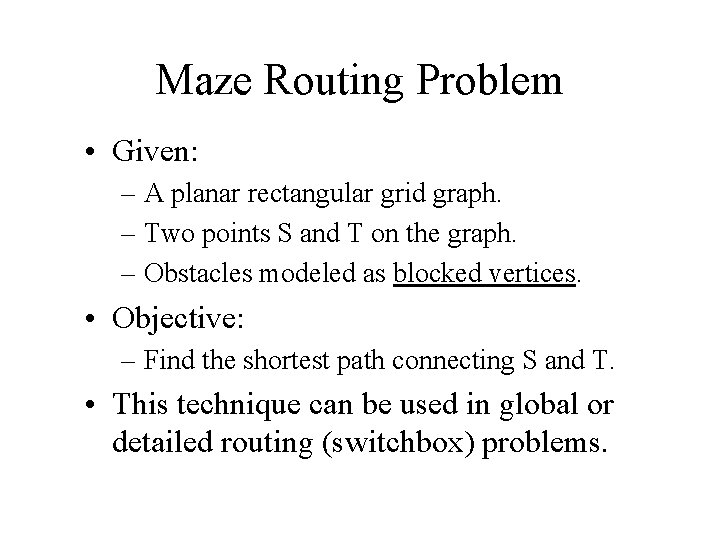 Maze Routing Problem • Given: – A planar rectangular grid graph. – Two points