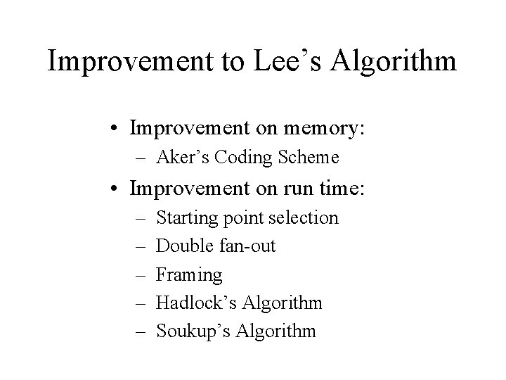 Improvement to Lee’s Algorithm • Improvement on memory: – Aker’s Coding Scheme • Improvement