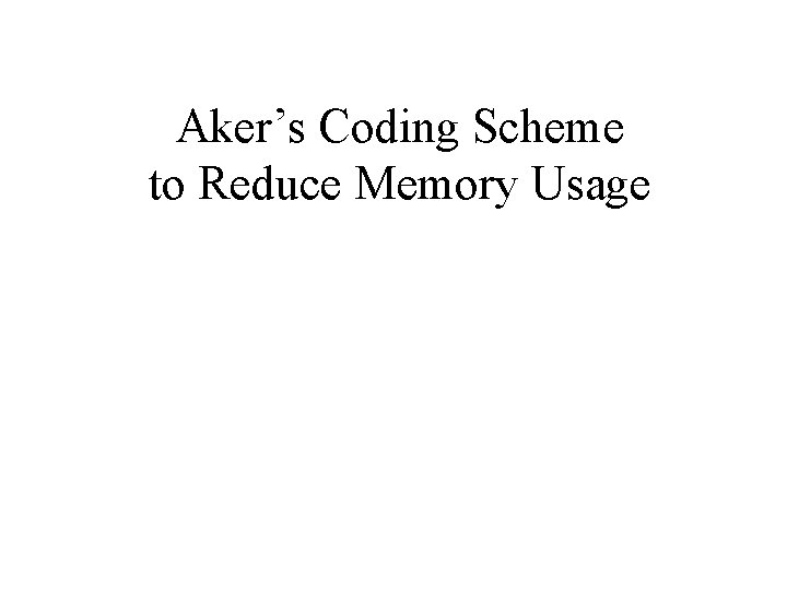 Aker’s Coding Scheme to Reduce Memory Usage 