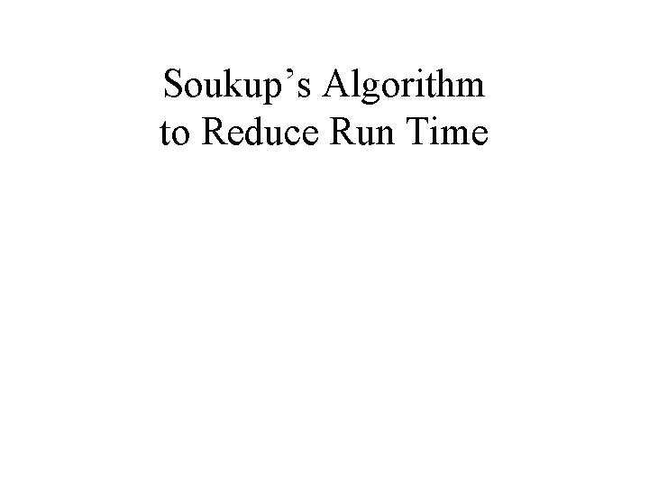 Soukup’s Algorithm to Reduce Run Time 