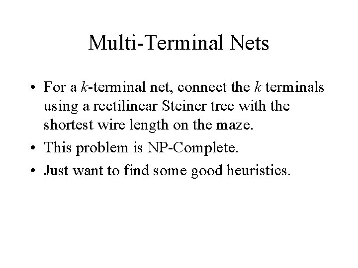 Multi-Terminal Nets • For a k-terminal net, connect the k terminals using a rectilinear