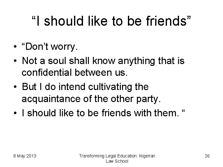 “I should like to be friends” • “Don’t worry. • Not a soul shall