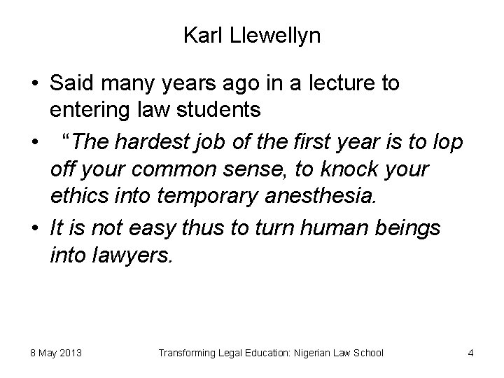 Karl Llewellyn • Said many years ago in a lecture to entering law students