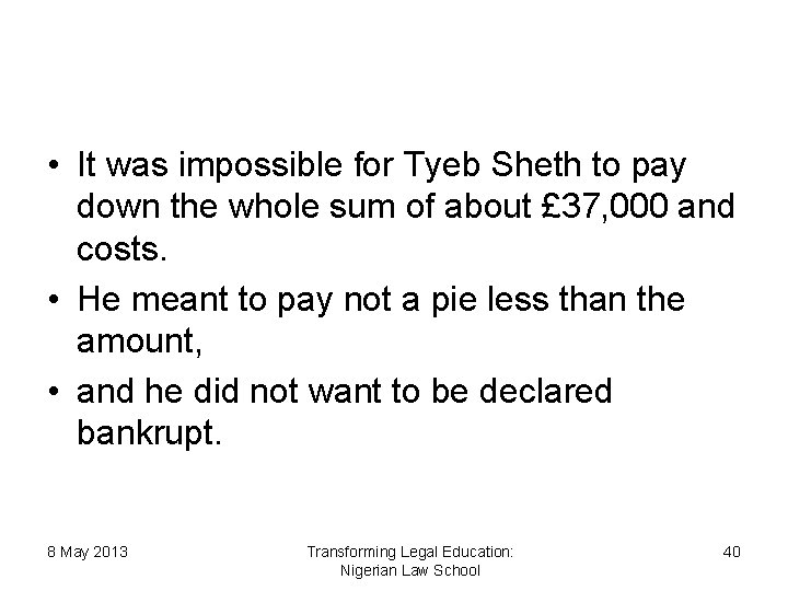  • It was impossible for Tyeb Sheth to pay down the whole sum