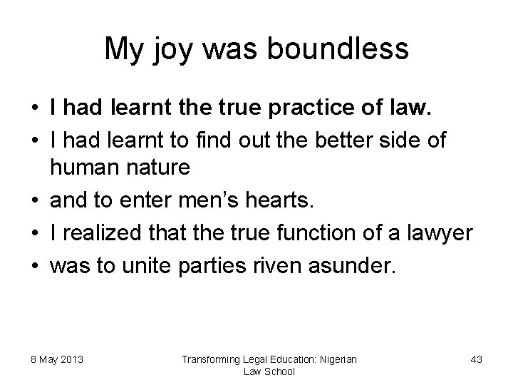 My joy was boundless • I had learnt the true practice of law. •