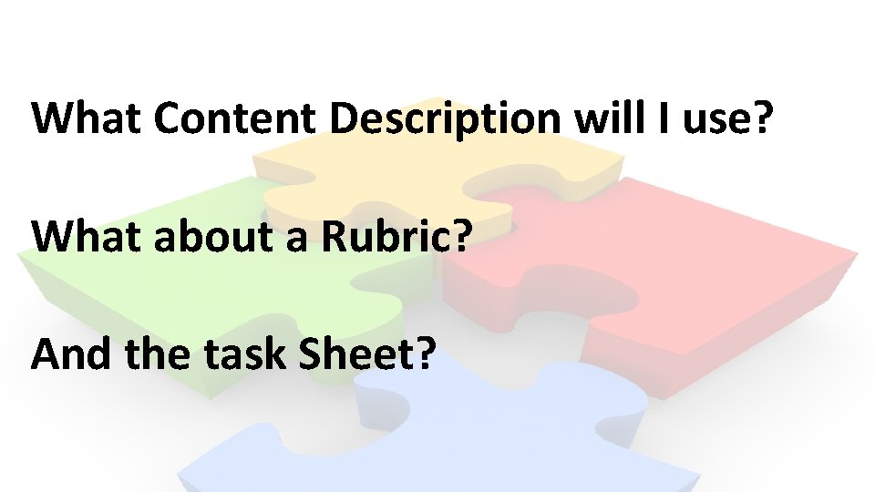 What Content Description will I use? What about a Rubric? And the task Sheet?