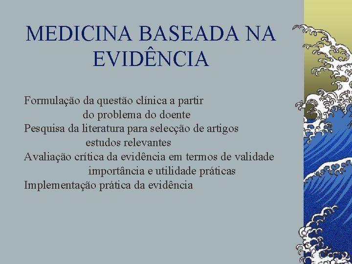 MEDICINA BASEADA NA EVIDÊNCIA Formulação da questão clínica a partir do problema do doente