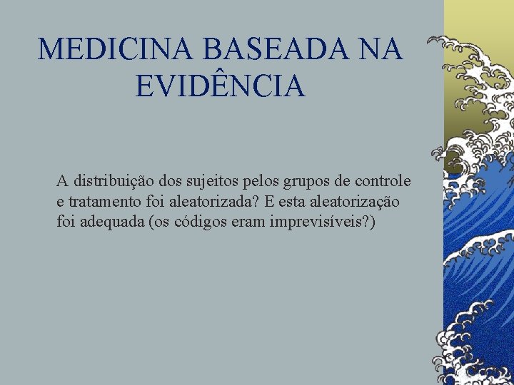 MEDICINA BASEADA NA EVIDÊNCIA A distribuição dos sujeitos pelos grupos de controle e tratamento