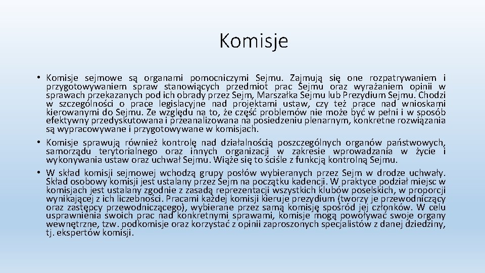 Komisje • Komisje sejmowe są organami pomocniczymi Sejmu. Zajmują się one rozpatrywaniem i przygotowywaniem