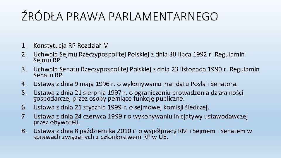 ŹRÓDŁA PRAWA PARLAMENTARNEGO 1. Konstytucja RP Rozdział IV 2. Uchwała Sejmu Rzeczypospolitej Polskiej z