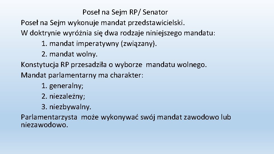 Poseł na Sejm RP/ Senator Poseł na Sejm wykonuje mandat przedstawicielski. W doktrynie wyróżnia