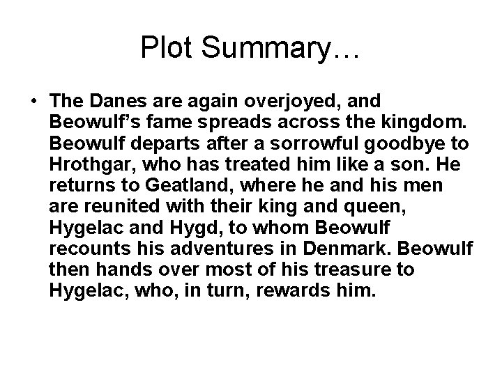 Plot Summary… • The Danes are again overjoyed, and Beowulf’s fame spreads across the Plot Summary… • The Danes are again overjoyed, and Beowulf’s fame spreads across the