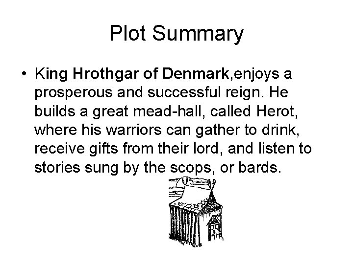 Plot Summary • King Hrothgar of Denmark, enjoys a prosperous and successful reign. He Plot Summary • King Hrothgar of Denmark, enjoys a prosperous and successful reign. He