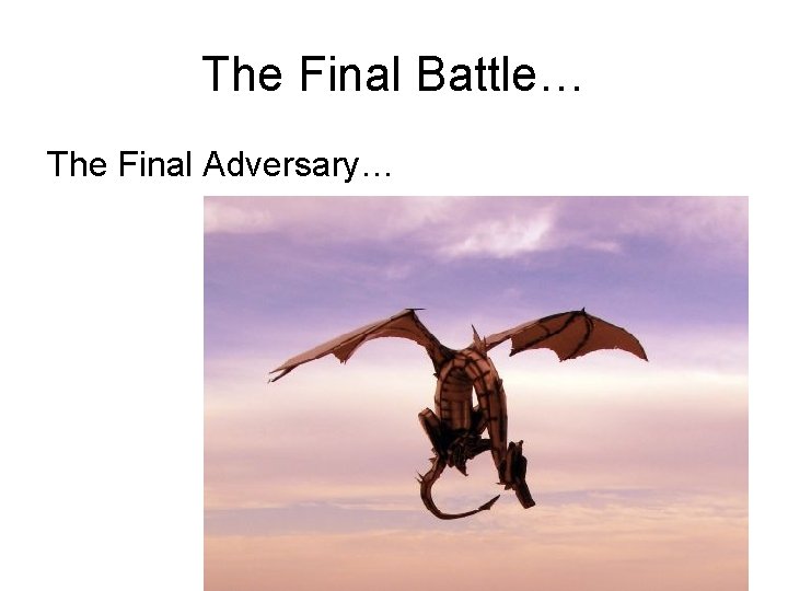 The Final Battle… The Final Adversary… The Final Battle… The Final Adversary…