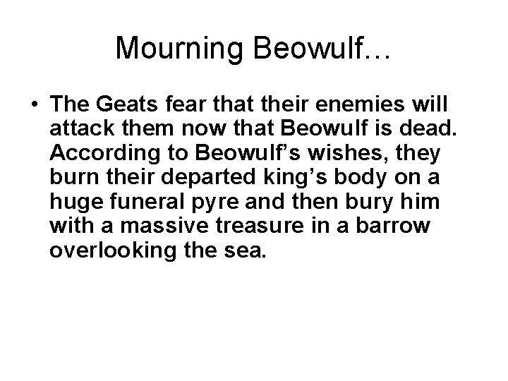 Mourning Beowulf… • The Geats fear that their enemies will attack them now that Mourning Beowulf… • The Geats fear that their enemies will attack them now that