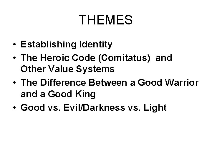 THEMES • Establishing Identity • The Heroic Code (Comitatus) and Other Value Systems • THEMES • Establishing Identity • The Heroic Code (Comitatus) and Other Value Systems •