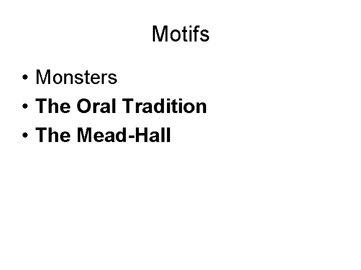 Motifs • Monsters • The Oral Tradition • The Mead-Hall Motifs • Monsters • The Oral Tradition • The Mead-Hall