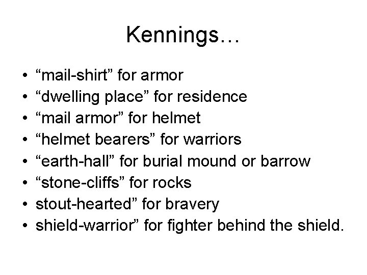 Kennings… • • “mail-shirt” for armor “dwelling place” for residence “mail armor” for helmet Kennings… • • “mail-shirt” for armor “dwelling place” for residence “mail armor” for helmet