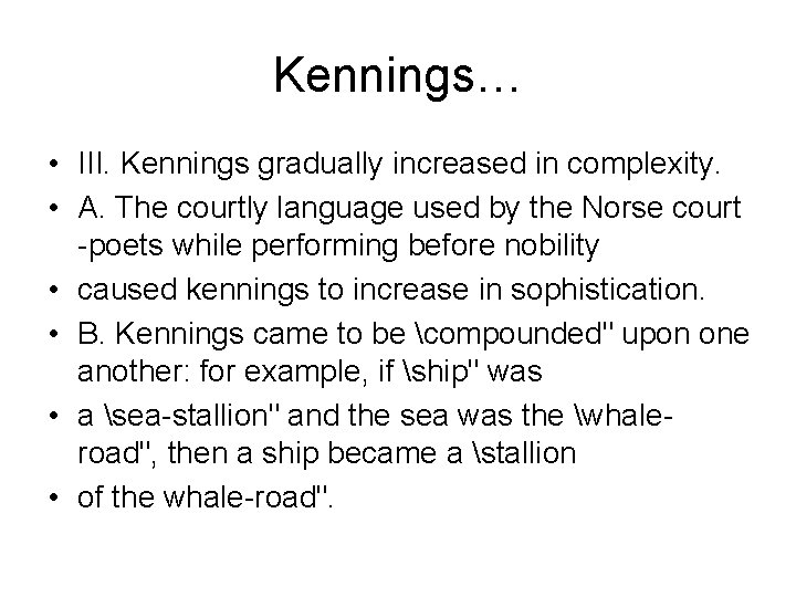 Kennings… • III. Kennings gradually increased in complexity. • A. The courtly language used Kennings… • III. Kennings gradually increased in complexity. • A. The courtly language used