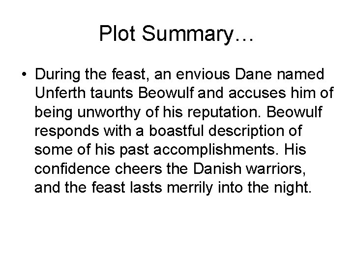 Plot Summary… • During the feast, an envious Dane named Unferth taunts Beowulf and Plot Summary… • During the feast, an envious Dane named Unferth taunts Beowulf and