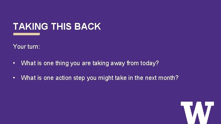 TAKING THIS BACK Your turn: • What is one thing you are taking away