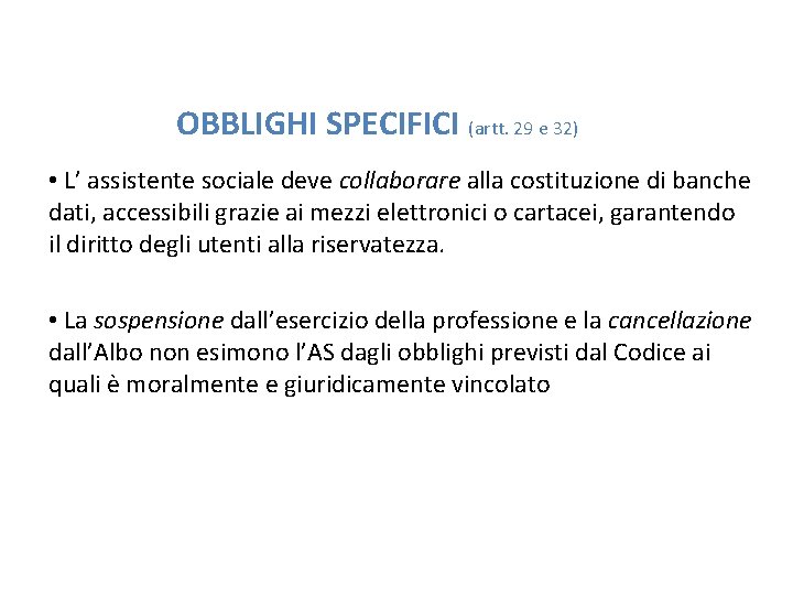 OBBLIGHI SPECIFICI (artt. 29 e 32) • L’ assistente sociale deve collaborare alla costituzione